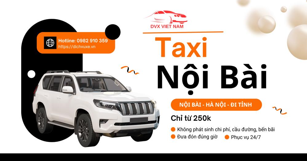 Dịch Vụ Taxi Đưa Đón Nội Bài - Hà Nội - Đi Tỉnh, Giá Chỉ Từ 250k!